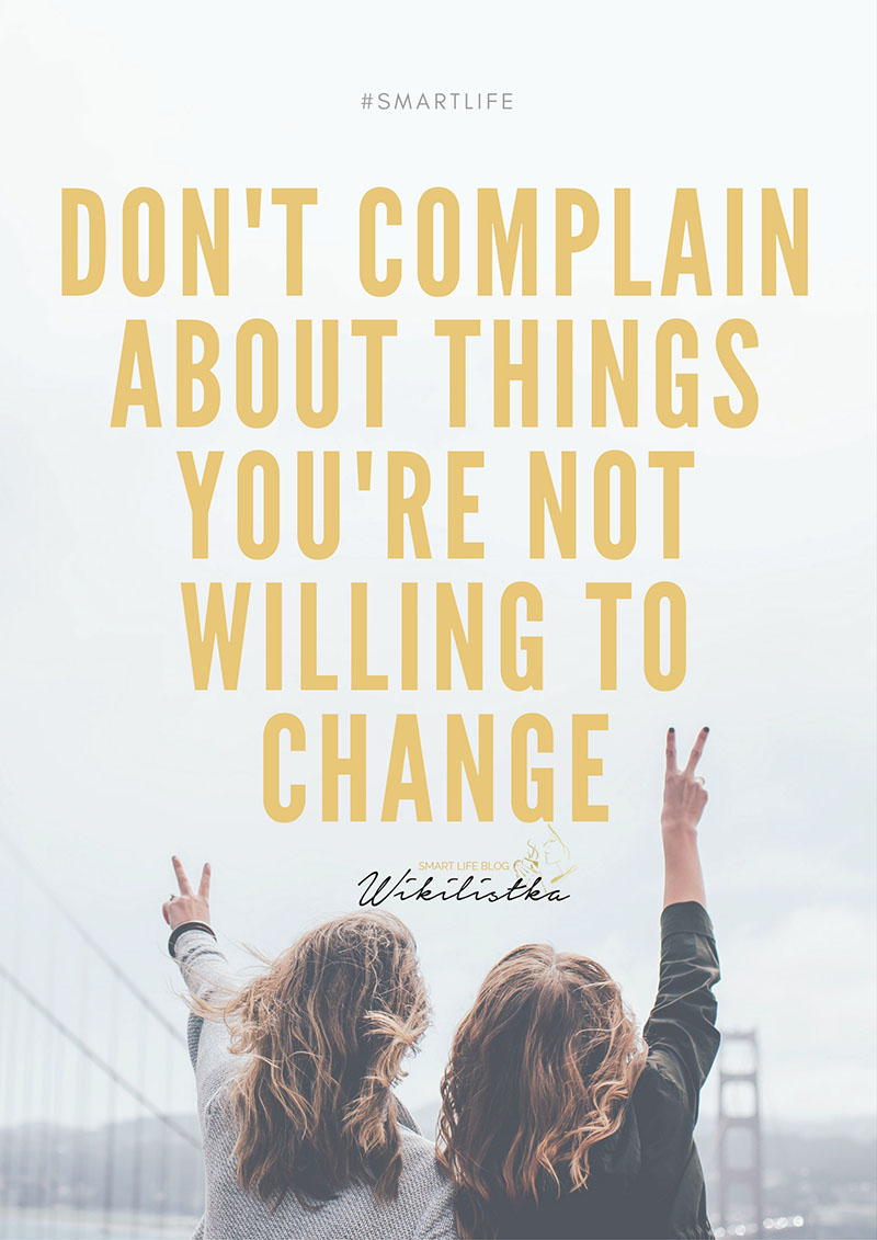 Don't complain about things you're not willing to change, motywacja, nowy rok