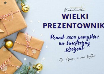 Wielki Prezentownik Wikilistki – zbiór ponad 2000 pomysłów na prezenty (dla dzieci i nie tylko!) z bloga