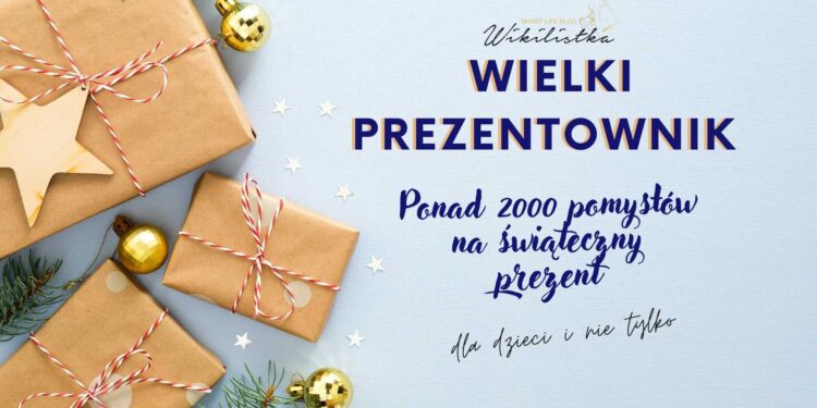 Wielki Prezentownik Wikilistki – zbiór ponad 2000 pomysłów na prezenty (dla dzieci i nie tylko!) z bloga