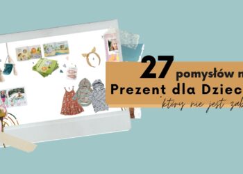 27 pomysłów na prezent na dzień dziecka