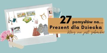 27 pomysłów na prezent na dzień dziecka
